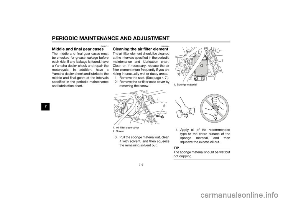 YAMAHA PW50 2015 Owners Manual PERIODIC MAINTENANCE AND ADJUSTMENT
7-9
7
EAU41712
Middle an d final g ear casesThe middle and final gear cases must
be checked for grease leakage before
each ride. If any leakage is found, have
a Yam YAMAHA PW50 2015 Owners Manual PERIODIC MAINTENANCE AND ADJUSTMENT
7-9
7
EAU41712
Middle an d final g ear casesThe middle and final gear cases must
be checked for grease leakage before
each ride. If any leakage is found, have
a Yam