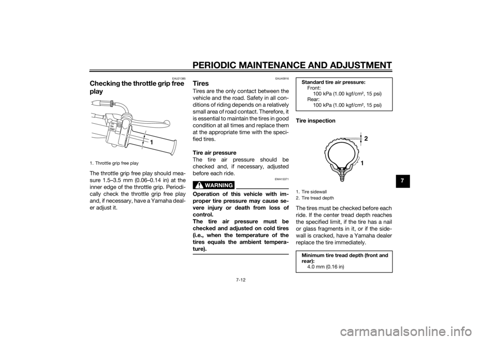 YAMAHA PW50 2015 Owners Manual PERIODIC MAINTENANCE AND ADJUSTMENT
7-12
7
EAU21385
Checking the throttle grip free
playThe throttle grip free play should mea-
sure 1.5–3.5 mm (0.06–0.14 in) at the
inner edge of the throttle g YAMAHA PW50 2015 Owners Manual PERIODIC MAINTENANCE AND ADJUSTMENT
7-12
7
EAU21385
Checking the throttle grip free
playThe throttle grip free play should mea-
sure 1.5–3.5 mm (0.06–0.14 in) at the
inner edge of the throttle g