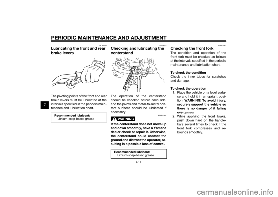 YAMAHA PW50 2015 Owners Manual PERIODIC MAINTENANCE AND ADJUSTMENT
7-17
7
EAU43634
Lubricatin g the front an d rear
b rake leversThe pivoting points of the front and rear
brake levers must be lubricated at the
intervals specified YAMAHA PW50 2015 Owners Manual PERIODIC MAINTENANCE AND ADJUSTMENT
7-17
7
EAU43634
Lubricatin g the front an d rear
b rake leversThe pivoting points of the front and rear
brake levers must be lubricated at the
intervals specified