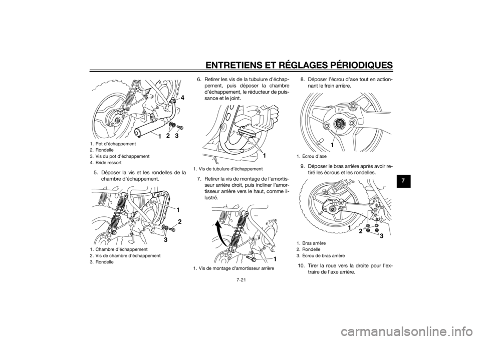 YAMAHA PW50 2015  Notices Demploi (in French) ENTRETIENS ET RÉGLAGES PÉRIODIQUES
7-21
7
5. Déposer la vis et les rondelles de lachambre d’échappement. 6. Retirer les vis de la tubulure d’échap-
pement, puis déposer la chambre
d’échap