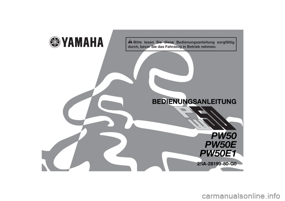 YAMAHA PW50 2014  Betriebsanleitungen (in German) Bitte lesen Sie diese Bedienungsanleitung sorgfältig 
durch, bevor Sie das Fahrzeug in Betrieb nehmen.
BEDIENUNG SANLEITUNG
PW50
PW50E
PW50E1
2 S A-28199-80-G0
U2SA80G0.book  Page 1  Monday, June 3, 
