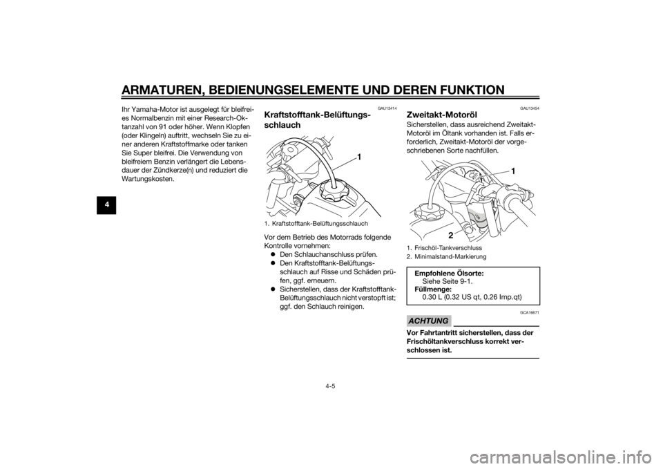 YAMAHA PW50 2014 Betriebsanleitungen (in German) ARMATUREN, BEDIENUNGSELEMENTE UND DEREN FUNKTION
4-5
4
Ihr Yamaha-Motor ist ausgelegt für bleifrei-
es Normalbenzin mit einer Research-Ok-
tanzahl von 91 oder höher. Wenn Klopfen
(oder Klingeln) au YAMAHA PW50 2014 Betriebsanleitungen (in German) ARMATUREN, BEDIENUNGSELEMENTE UND DEREN FUNKTION
4-5
4
Ihr Yamaha-Motor ist ausgelegt für bleifrei-
es Normalbenzin mit einer Research-Ok-
tanzahl von 91 oder höher. Wenn Klopfen
(oder Klingeln) au