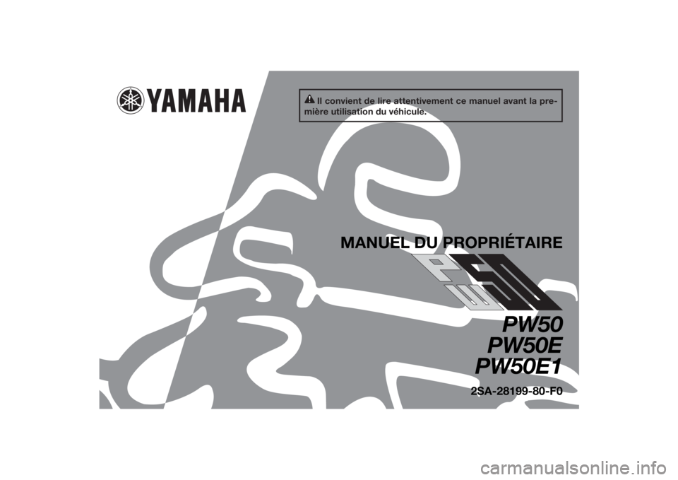 YAMAHA PW50 2014  Notices Demploi (in French) Il convient de lire attentivement ce manuel avant la pre-
mière utilisation du véhicule.
MANUEL DU PROPRIÉTAIRE
PW50
PW50E
PW50E1
2SA-28199-80-F0
U2SA80F0.book  Page 1  Wednesday, June 5, 2013  1:1
