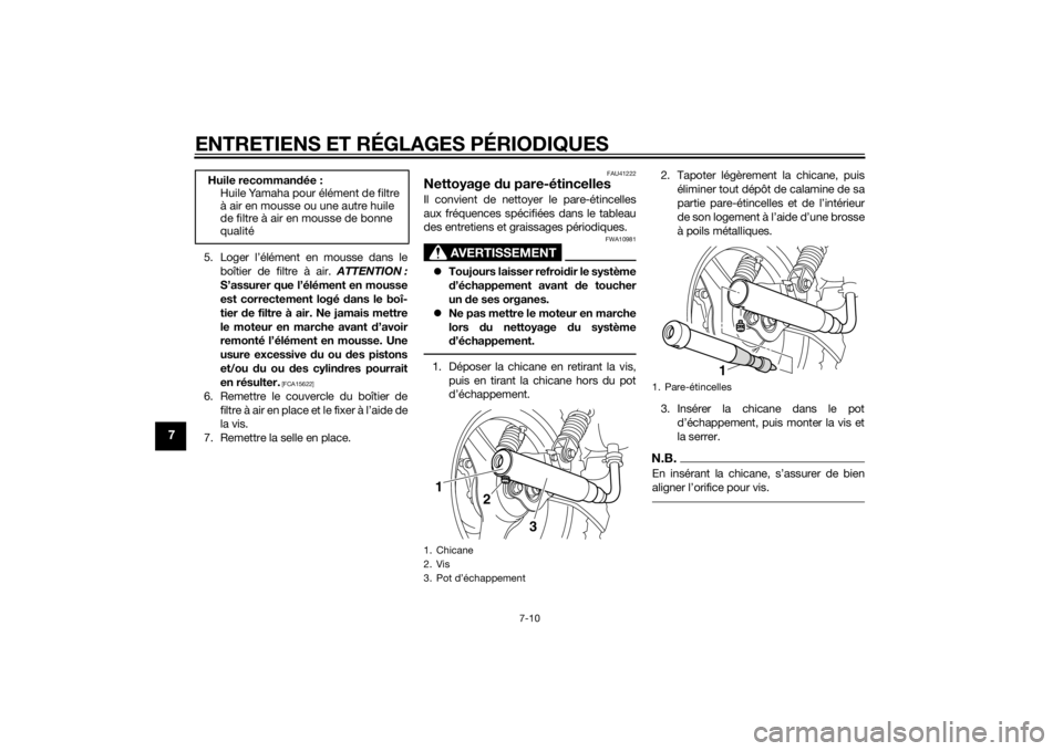 YAMAHA PW50 2014  Notices Demploi (in French) ENTRETIENS ET RÉGLAGES PÉRIODIQUES
7-10
7
5. Loger l’élément en mousse dans leboîtier de filtre à air.  ATTENTION :
S’assurer que l’élément en mousse
est correctement logé  dans le boî