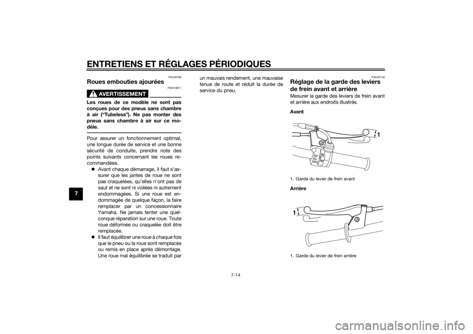 YAMAHA PW50 2014  Notices Demploi (in French) ENTRETIENS ET RÉGLAGES PÉRIODIQUES
7-14
7
FAU40782
Roues embouties ajourées
AVERTISSEMENT
FWA10611
Les roues de ce modèle ne sont pas
conçues pour  des pneus sans chambre
à air (“Tubeless”).