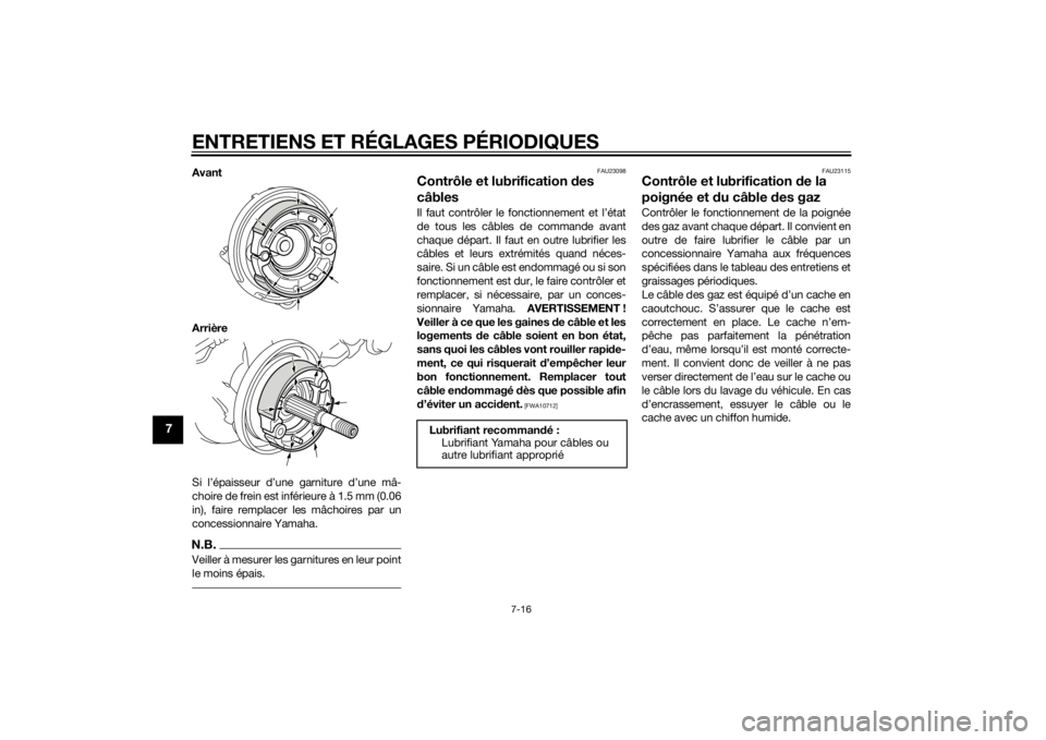 YAMAHA PW50 2014  Notices Demploi (in French) ENTRETIENS ET RÉGLAGES PÉRIODIQUES
7-16
7
Avant
Arrière
Si l’épaisseur d’une garniture d’une mâ-
choire de frein est inférieure à 1.5 mm (0.06
in), faire remplacer les mâchoires par un
c