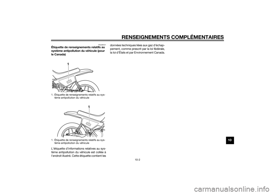 YAMAHA PW50 2014  Notices Demploi (in French) RENSEIGNEMENTS COMPLÉMENTAIRES
10-2
10
FAU48121
Étiquette de renseignements relatifs au 
système antipollution  du véhicule (pour 
le Cana da)
L’étiquette d’informations relatives au sys-
tè