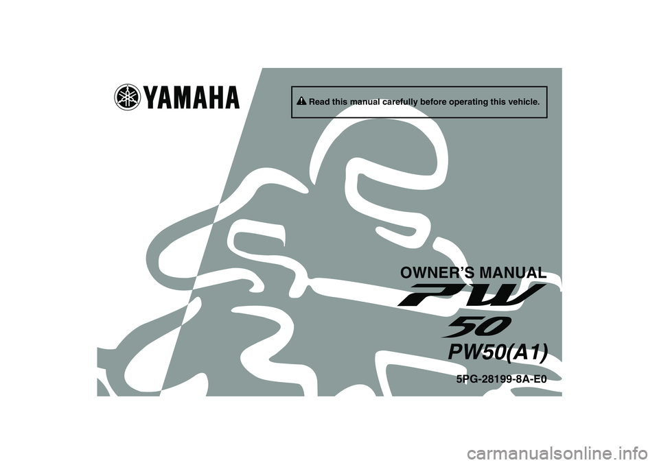 YAMAHA PW50 2011  Owners Manual Read this manual carefully before operating this vehicle.
OWNER’S MANUAL
PW50(A1)
5PG-28199-8A-E0
U5PG8AE0.book  Page 1  Thursday, April 8, 2010  8:37 AM 