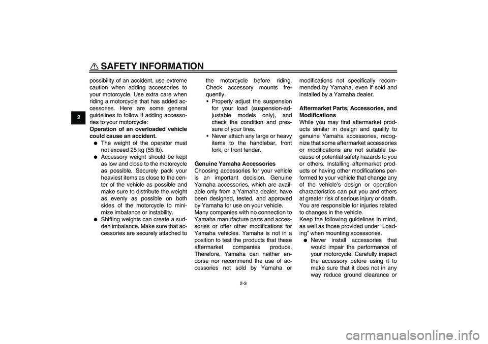 YAMAHA PW50 2011 Owners Manual SAFETY INFORMATION
2-3
2possibility of an accident, use extreme
caution when adding accessories to
your motorcycle. Use extra care when
riding a motorcycle that has added ac-
cessories. Here are some YAMAHA PW50 2011 Owners Manual SAFETY INFORMATION
2-3
2possibility of an accident, use extreme
caution when adding accessories to
your motorcycle. Use extra care when
riding a motorcycle that has added ac-
cessories. Here are some