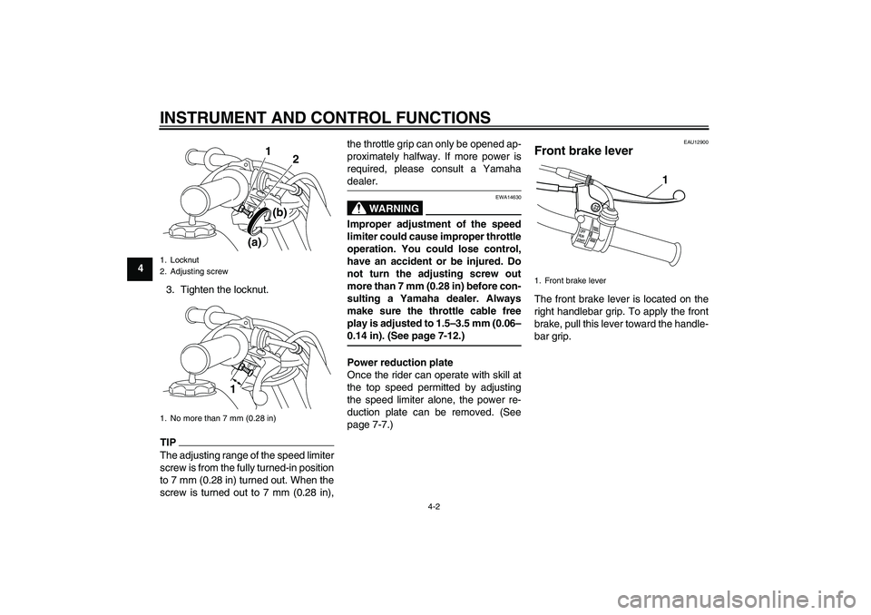 YAMAHA PW50 2011 Owners Manual INSTRUMENT AND CONTROL FUNCTIONS
4-2
4
3. Tighten the locknut.
TIPThe adjusting range of the speed limiter
screw is from the fully turned-in position
to 7 mm (0.28 in) turned out. When the
screw is tu YAMAHA PW50 2011 Owners Manual INSTRUMENT AND CONTROL FUNCTIONS
4-2
4
3. Tighten the locknut.
TIPThe adjusting range of the speed limiter
screw is from the fully turned-in position
to 7 mm (0.28 in) turned out. When the
screw is tu