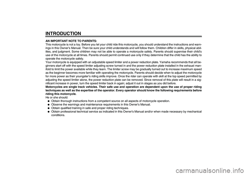 YAMAHA PW50 2011  Owners Manual INTRODUCTIONAN IMPORTANT NOTE TO PARENTS:
This motorcycle is not a toy. Before you let your child ride this motorcycle, you should understand the instructions and warn-
ings in this Owner’s Manual. 