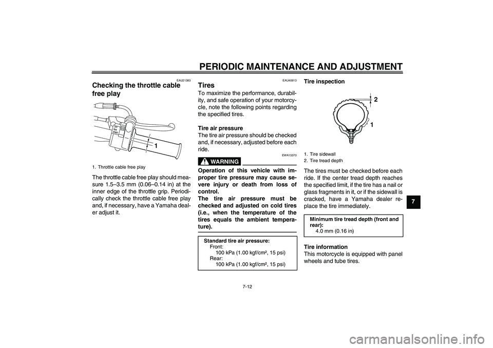 YAMAHA PW50 2011 Owners Manual PERIODIC MAINTENANCE AND ADJUSTMENT
7-12
7
EAU21383
Checking the throttle cable
free play The throttle cable free play should mea-
sure 1.5–3.5 mm (0.06–0.14 in) at the
inner edge of the throttle YAMAHA PW50 2011 Owners Manual PERIODIC MAINTENANCE AND ADJUSTMENT
7-12
7
EAU21383
Checking the throttle cable
free play The throttle cable free play should mea-
sure 1.5–3.5 mm (0.06–0.14 in) at the
inner edge of the throttle