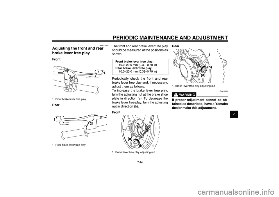 YAMAHA PW50 2011  Owners Manual PERIODIC MAINTENANCE AND ADJUSTMENT
7-14
7
EAU22151
Adjusting the front and rear 
brake lever free play Front
RearThe front and rear brake lever free play
should be measured at the positions as
shown.