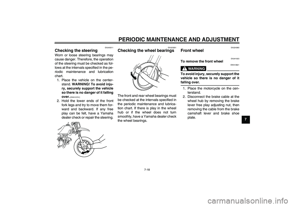 YAMAHA PW50 2011 Owners Manual PERIODIC MAINTENANCE AND ADJUSTMENT
7-18
7
EAU45511
Checking the steering Worn or loose steering bearings may
cause danger. Therefore, the operation
of the steering must be checked as fol-
lows at the YAMAHA PW50 2011 Owners Manual PERIODIC MAINTENANCE AND ADJUSTMENT
7-18
7
EAU45511
Checking the steering Worn or loose steering bearings may
cause danger. Therefore, the operation
of the steering must be checked as fol-
lows at the