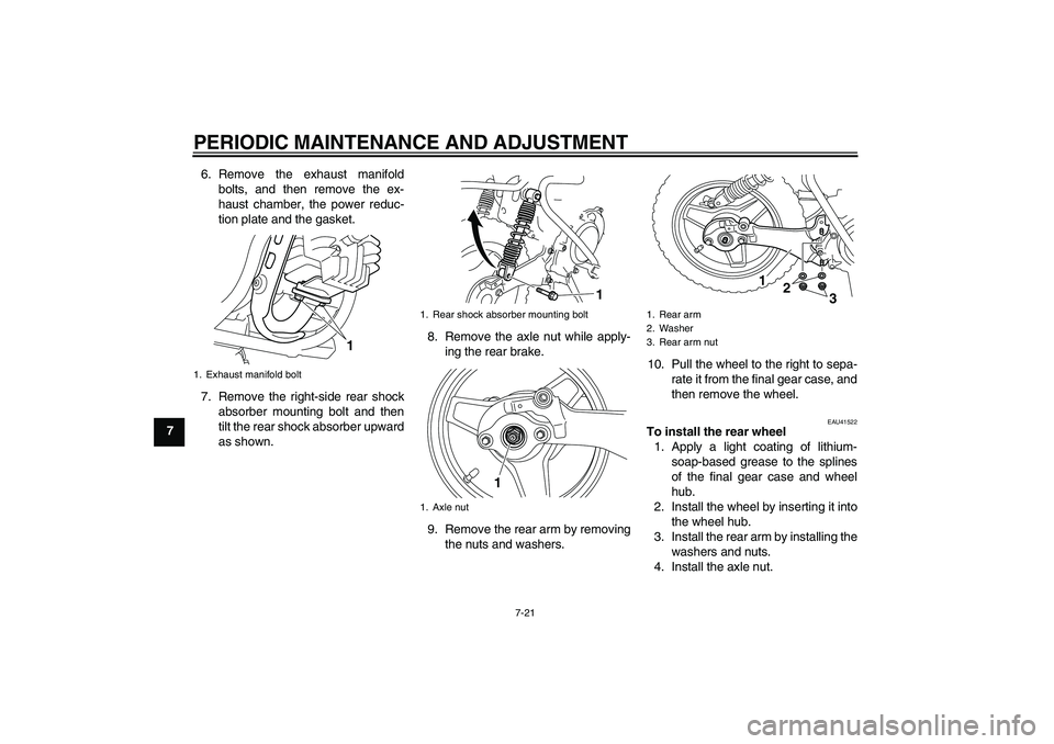 YAMAHA PW50 2011  Owners Manual PERIODIC MAINTENANCE AND ADJUSTMENT
7-21
76. Remove the exhaust manifold
bolts, and then remove the ex-
haust chamber, the power reduc-
tion plate and the gasket.
7. Remove the right-side rear shock
a