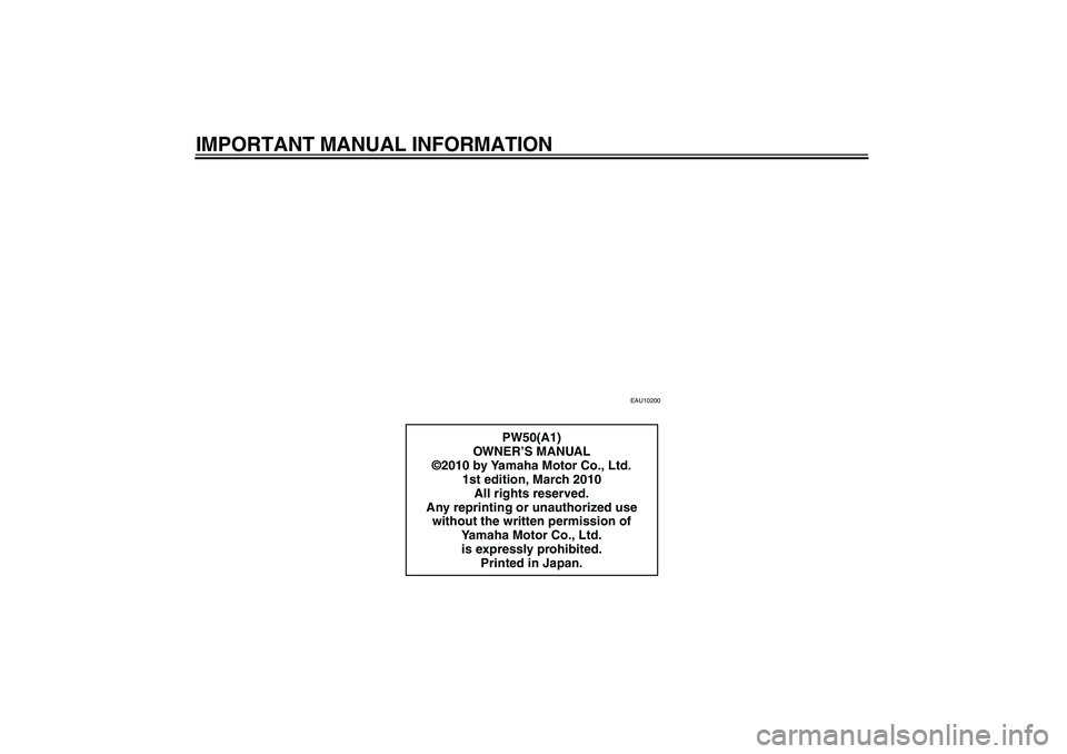 YAMAHA PW50 2011  Owners Manual IMPORTANT MANUAL INFORMATION
EAU10200
PW50(A1)
OW N E R’S MANUAL
©2010 by Yamaha Motor Co., Ltd.
1st edition, March 2010
All rights reserved.
Any reprinting or unauthorized use 
without the written