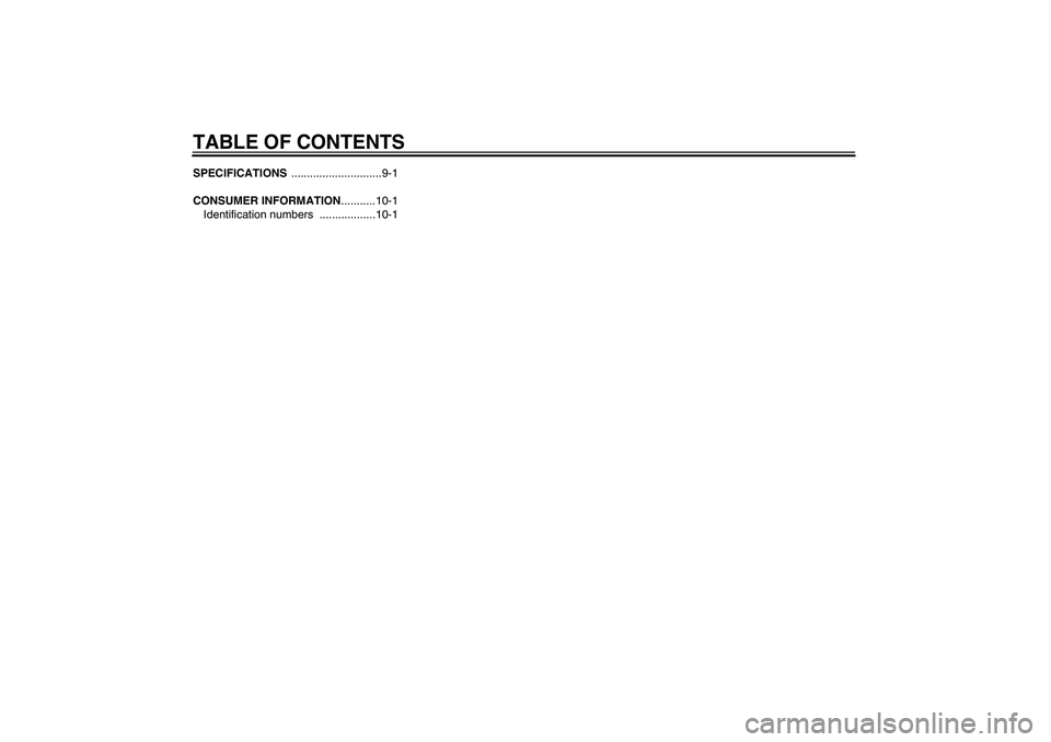 YAMAHA PW50 2011  Owners Manual TABLE OF CONTENTSSPECIFICATIONS .............................9-1
CONSUMER INFORMATION...........10-1
Identification numbers  ..................10-1U5PG8AE0.book  Page 2  Thursday, April 8, 2010  8:37 