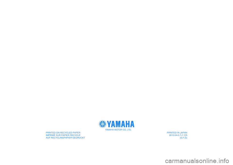 YAMAHA PW50 2011  Betriebsanleitungen (in German) PRINTED ON RECYCLED PAPER
IMPRIMÉ SUR PAPIER RECYCLÉ
AUF RECYCLINGPAPIER GEDRUCKT 
YAMAHA MOTOR CO., LTD.
PRINTED IN JAPAN
2010.04-0.7×1 CR
(E,F,G)
DIC183 