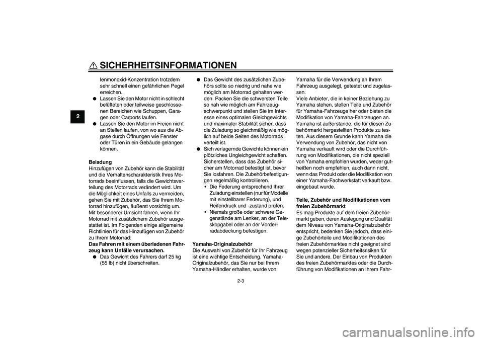 YAMAHA PW50 2011 Betriebsanleitungen (in German) SICHERHEITSINFORMATIONEN
2-3
2
lenmonoxid-Konzentration trotzdem
sehr schnell einen gefährlichen Pegel
erreichen.
Lassen Sie den Motor nicht in schlecht
belüfteten oder teilweise geschlosse-
ne YAMAHA PW50 2011 Betriebsanleitungen (in German) SICHERHEITSINFORMATIONEN
2-3
2
lenmonoxid-Konzentration trotzdem
sehr schnell einen gefährlichen Pegel
erreichen.
Lassen Sie den Motor nicht in schlecht
belüfteten oder teilweise geschlosse-
ne