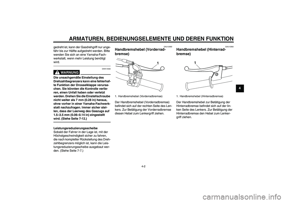 YAMAHA PW50 2011 Betriebsanleitungen (in German) ARMATUREN, BEDIENUNGSELEMENTE UND DEREN FUNKTION
4-2
4
gedreht ist, kann der Gasdrehgriff nur unge-
fähr bis zur Hälfte aufgedreht werden. Bitte
wenden Sie sich an eine Yamaha-Fach-
werkstatt, wenn YAMAHA PW50 2011 Betriebsanleitungen (in German) ARMATUREN, BEDIENUNGSELEMENTE UND DEREN FUNKTION
4-2
4
gedreht ist, kann der Gasdrehgriff nur unge-
fähr bis zur Hälfte aufgedreht werden. Bitte
wenden Sie sich an eine Yamaha-Fach-
werkstatt, wenn