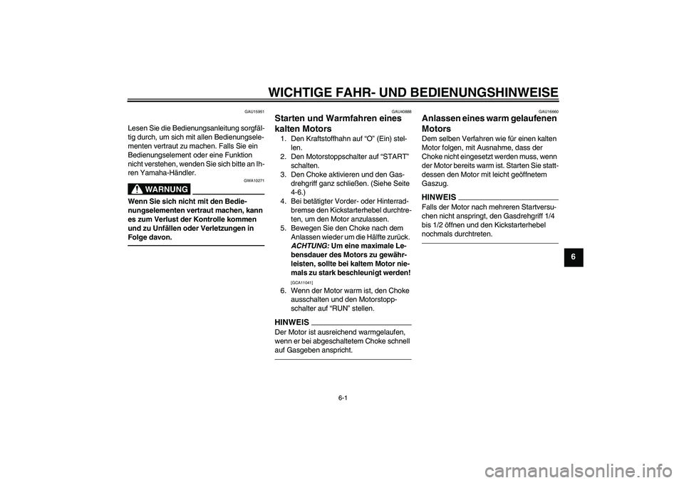 YAMAHA PW50 2011 Betriebsanleitungen (in German) WICHTIGE FAHR- UND BEDIENUNGSHINWEISE
6-1
6
GAU15951
Lesen Sie die Bedienungsanleitung sorgfäl-
tig durch, um sich mit allen Bedienungsele-
menten vertraut zu machen. Falls Sie ein
Bedienungselement YAMAHA PW50 2011 Betriebsanleitungen (in German) WICHTIGE FAHR- UND BEDIENUNGSHINWEISE
6-1
6
GAU15951
Lesen Sie die Bedienungsanleitung sorgfäl-
tig durch, um sich mit allen Bedienungsele-
menten vertraut zu machen. Falls Sie ein
Bedienungselement