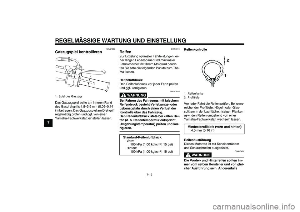 YAMAHA PW50 2011 Betriebsanleitungen (in German) REGELMÄSSIGE WARTUNG UND EINSTELLUNG
7-12
7
GAU21383
Gaszugspiel kontrollieren Das Gaszugspiel sollte am inneren Rand
des Gasdrehgriffs 1.5–3.5 mm (0.06–0.14
in) betragen. Das Gaszugspiel am Dr YAMAHA PW50 2011 Betriebsanleitungen (in German) REGELMÄSSIGE WARTUNG UND EINSTELLUNG
7-12
7
GAU21383
Gaszugspiel kontrollieren Das Gaszugspiel sollte am inneren Rand
des Gasdrehgriffs 1.5–3.5 mm (0.06–0.14
in) betragen. Das Gaszugspiel am Dr
