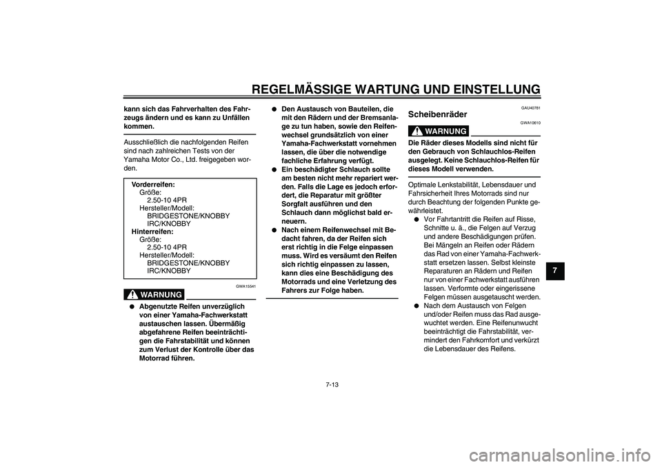 YAMAHA PW50 2011 Betriebsanleitungen (in German) REGELMÄSSIGE WARTUNG UND EINSTELLUNG
7-13
7
kann sich das Fahrverhalten des Fahr-
zeugs ändern und es kann zu Unfällen
kommen.Ausschließlich die nachfolgenden Reifen
sind nach zahlreichen Tests YAMAHA PW50 2011 Betriebsanleitungen (in German) REGELMÄSSIGE WARTUNG UND EINSTELLUNG
7-13
7
kann sich das Fahrverhalten des Fahr-
zeugs ändern und es kann zu Unfällen
kommen.Ausschließlich die nachfolgenden Reifen
sind nach zahlreichen Tests