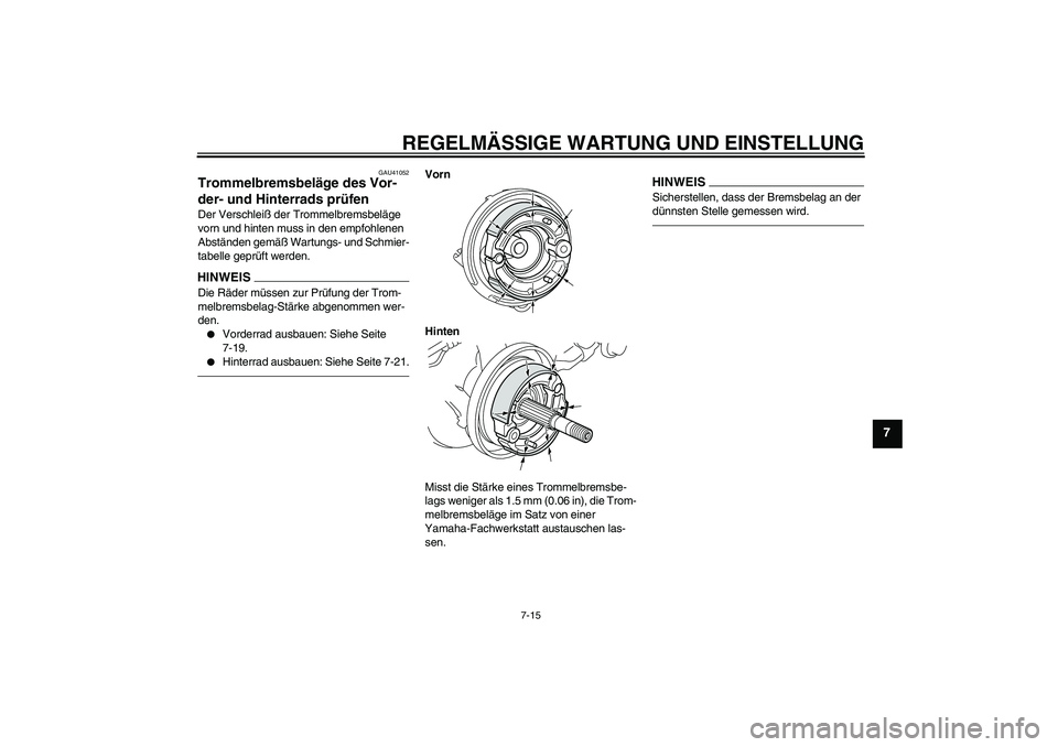 YAMAHA PW50 2011  Betriebsanleitungen (in German) REGELMÄSSIGE WARTUNG UND EINSTELLUNG
7-15
7
GAU41052
Trommelbremsbeläge des Vor-
der- und Hinterrads prüfen Der Verschleiß der Trommelbremsbeläge 
vorn und hinten muss in den empfohlenen 
Abstän