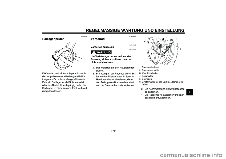 YAMAHA PW50 2011 Betriebsanleitungen (in German) REGELMÄSSIGE WARTUNG UND EINSTELLUNG
7-19
7
GAU23291
Radlager prüfen Die Vorder- und Hinterradlager müssen in
den empfohlenen Abständen gemäß War-
tungs- und Schmiertabelle geprüft werden.
Fa YAMAHA PW50 2011 Betriebsanleitungen (in German) REGELMÄSSIGE WARTUNG UND EINSTELLUNG
7-19
7
GAU23291
Radlager prüfen Die Vorder- und Hinterradlager müssen in
den empfohlenen Abständen gemäß War-
tungs- und Schmiertabelle geprüft werden.
Fa