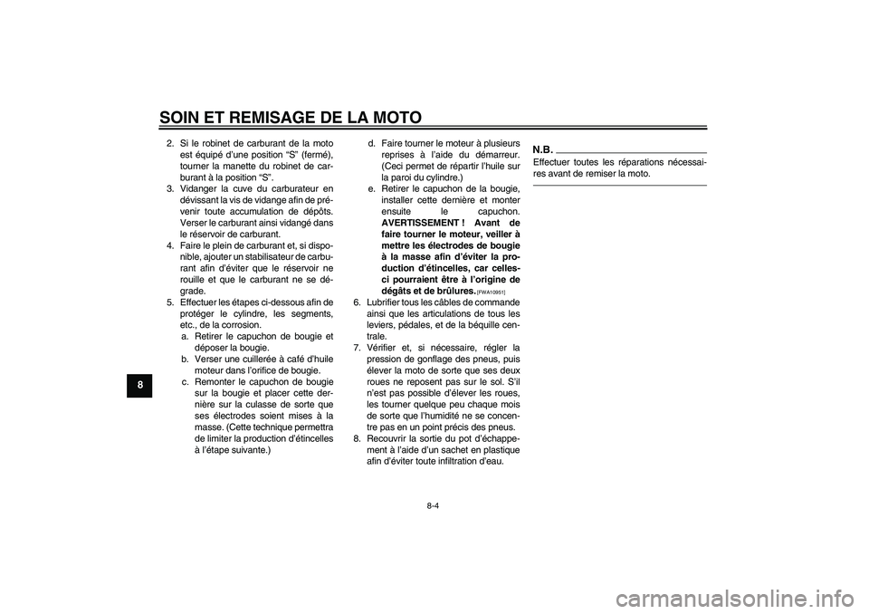 YAMAHA PW50 2011 Notices Demploi (in French) SOIN ET REMISAGE DE LA MOTO
8-4
8
2. Si le robinet de carburant de la moto
est équipé d’une position “S” (fermé),
tourner la manette du robinet de car-
burant à la position “S”.
3. Vidan YAMAHA PW50 2011 Notices Demploi (in French) SOIN ET REMISAGE DE LA MOTO
8-4
8
2. Si le robinet de carburant de la moto
est équipé d’une position “S” (fermé),
tourner la manette du robinet de car-
burant à la position “S”.
3. Vidan