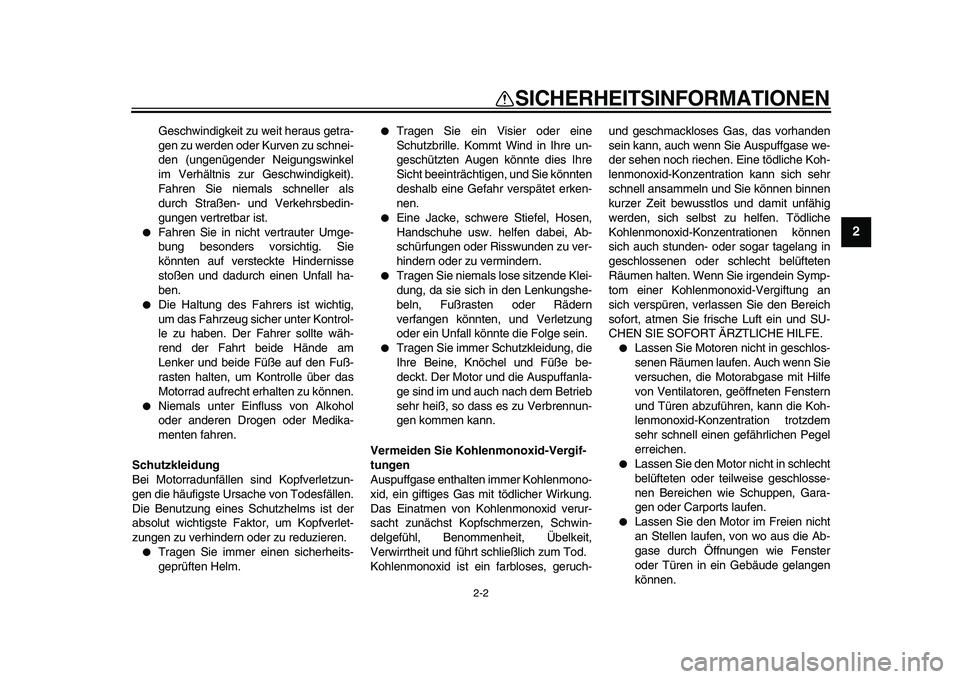YAMAHA PW50 2010  Betriebsanleitungen (in German)  
2-2 
2
3
4
5
6
7
8
9
 
SICHERHEITSINFORMATIONEN 
Geschwindigkeit zu weit heraus getra-
gen zu werden oder Kurven zu schnei-
den (ungenügender Neigungswinkel
im Verhältnis zur Geschwindigkeit).
Fah