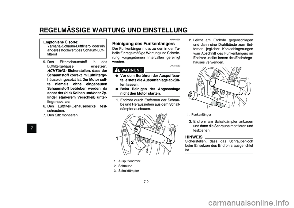 YAMAHA PW50 2010  Betriebsanleitungen (in German)  
REGELMÄSSIGE WARTUNG UND EINSTELLUNG 
7-9 
1
2
3
4
5
6
7
8
9
 
5. Den Filterschaumstoff in das
Luftfiltergehäuse einsetzen. 
ACHTUNG: 
 Sicherstellen, dass der
Schaumstoff korrekt im Luftfilterge-