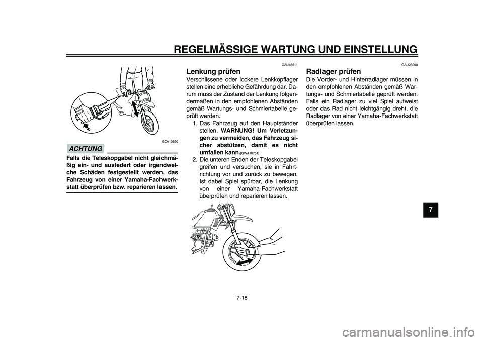YAMAHA PW50 2010  Betriebsanleitungen (in German)  
REGELMÄSSIGE WARTUNG UND EINSTELLUNG 
7-18 
2
3
4
5
6
78
9
ACHTUNG
 
 GCA10590 
Falls die Teleskopgabel nicht gleichmä-
ßig ein- und ausfedert oder irgendwel-
che Schäden festgestellt werden, da