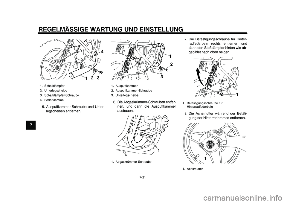 YAMAHA PW50 2010  Betriebsanleitungen (in German)  
REGELMÄSSIGE WARTUNG UND EINSTELLUNG 
7-21 
1
2
3
4
5
6
7
8
9
 
5. Auspuffkammer-Schraube und Unter-
legscheiben entfernen.6. Die Abgaskrümmer-Schrauben entfer-
nen, und dann die Auspuffkammer
aus