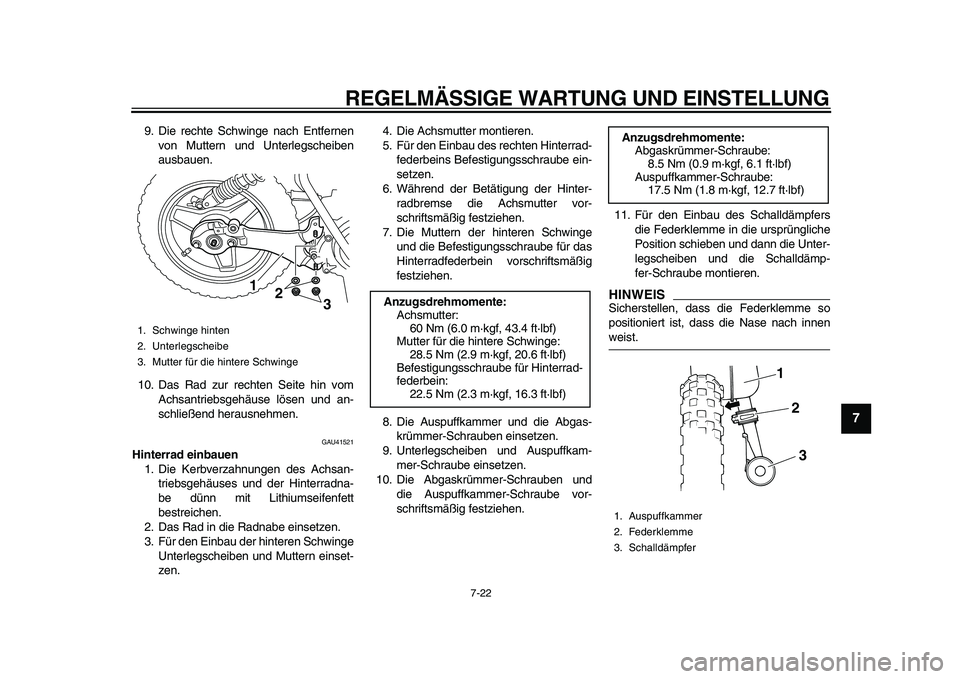 YAMAHA PW50 2010  Betriebsanleitungen (in German)  
REGELMÄSSIGE WARTUNG UND EINSTELLUNG 
7-22 
2
3
4
5
6
78
9
 
9. Die rechte Schwinge nach Entfernen
von Muttern und Unterlegscheiben
ausbauen.
10. Das Rad zur rechten Seite hin vom
Achsantriebsgehä