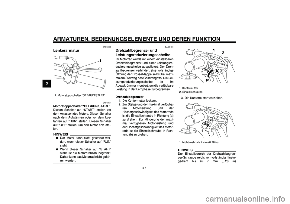 YAMAHA PW50 2009 Betriebsanleitungen (in German)
3-1
1
2
3
4
5
6
7
8
9
ARMATUREN, BEDIENUNGSELEMENTE UND DEREN FUNKTION
GAU40660
Lenkerarmatur
GAU40674
Motorstoppschalter “OFF/RUN/START”
Diesen Schalter auf “START” stellen vor
de YAMAHA PW50 2009 Betriebsanleitungen (in German)
3-1
1
2
3
4
5
6
7
8
9
ARMATUREN, BEDIENUNGSELEMENTE UND DEREN FUNKTION
GAU40660
Lenkerarmatur
GAU40674
Motorstoppschalter “OFF/RUN/START”
Diesen Schalter auf “START” stellen vor
de