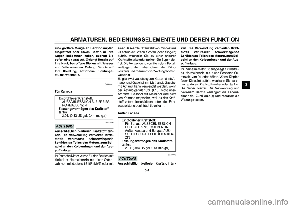 YAMAHA PW50 2009 Betriebsanleitungen (in German)
ARMATUREN, BEDIENUNGSELEMENTE UND DEREN FUNKTION
3-4
2
34
5
6
7
8
9
eine größere Menge an Benzindämpfen
eingeatmet oder etwas Benzin in Ihre
Augen bekommen haben, suchen Sie
sofort einen Arzt YAMAHA PW50 2009 Betriebsanleitungen (in German)
ARMATUREN, BEDIENUNGSELEMENTE UND DEREN FUNKTION
3-4
2
34
5
6
7
8
9
eine größere Menge an Benzindämpfen
eingeatmet oder etwas Benzin in Ihre
Augen bekommen haben, suchen Sie
sofort einen Arzt