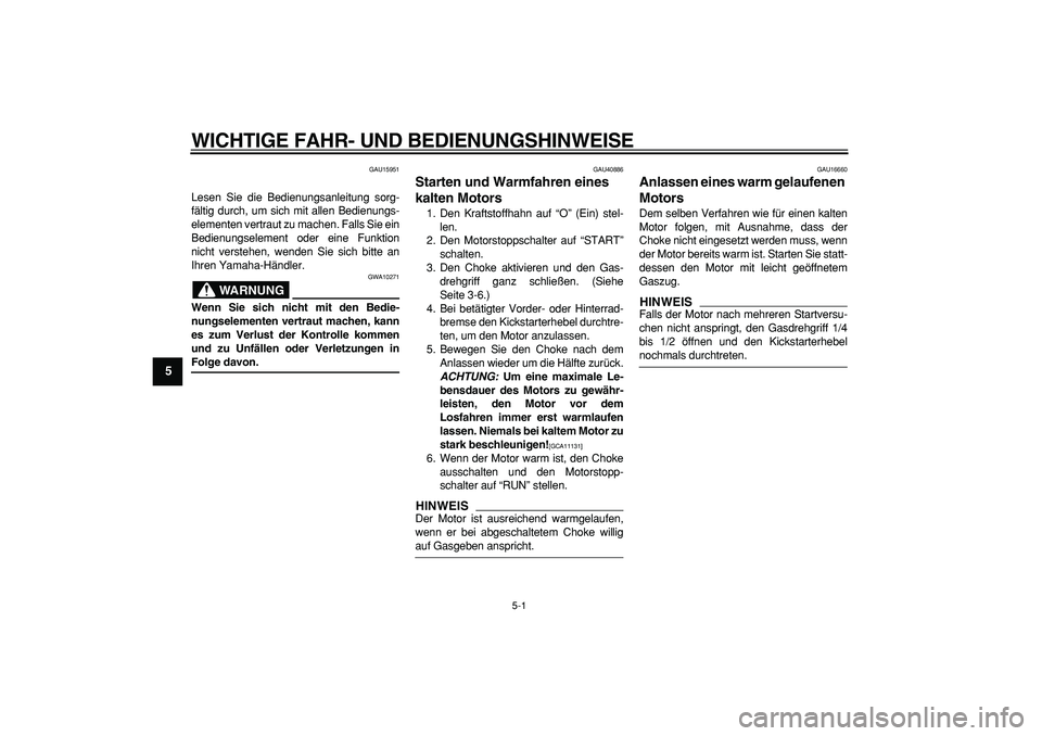 YAMAHA PW50 2009 Betriebsanleitungen (in German)
5-1
1
2
3
4
5
6
7
8
9
WICHTIGE FAHR- UND BEDIENUNGSHINWEISE
GAU15951
Lesen Sie die Bedienungsanleitung sorg-
fältig durch, um sich mit allen Bedienungs-
elementen vertraut zu machen. Falls Sie YAMAHA PW50 2009 Betriebsanleitungen (in German)
5-1
1
2
3
4
5
6
7
8
9
WICHTIGE FAHR- UND BEDIENUNGSHINWEISE
GAU15951
Lesen Sie die Bedienungsanleitung sorg-
fältig durch, um sich mit allen Bedienungs-
elementen vertraut zu machen. Falls Sie