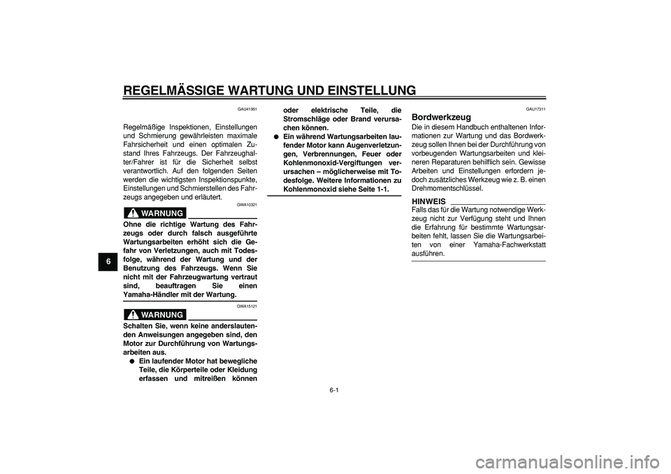 YAMAHA PW50 2009 Betriebsanleitungen (in German)
6-1
1
2
3
4
5
6
7
8
9
REGELMÄSSIGE WARTUNG UND EINSTELLUNG
GAU41951
Regelmäßige Inspektionen, Einstellungen
und Schmierung gewährleisten maximale
Fahrsicherheit und einen optimalen Zu-
stan YAMAHA PW50 2009 Betriebsanleitungen (in German)
6-1
1
2
3
4
5
6
7
8
9
REGELMÄSSIGE WARTUNG UND EINSTELLUNG
GAU41951
Regelmäßige Inspektionen, Einstellungen
und Schmierung gewährleisten maximale
Fahrsicherheit und einen optimalen Zu-
stan