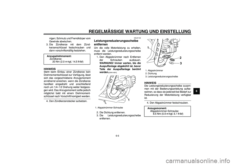 YAMAHA PW50 2009 Betriebsanleitungen (in German)
REGELMÄSSIGE WARTUNG UND EINSTELLUNG
6-6
2
3
4
5
67
8
9
nigen; Schmutz und Fremdkörper vom
Gewinde abwischen.
3. Die Zündkerze mit dem Zünd-
kerzenschlüssel festschrauben und
dann vorschrif YAMAHA PW50 2009 Betriebsanleitungen (in German)
REGELMÄSSIGE WARTUNG UND EINSTELLUNG
6-6
2
3
4
5
67
8
9
nigen; Schmutz und Fremdkörper vom
Gewinde abwischen.
3. Die Zündkerze mit dem Zünd-
kerzenschlüssel festschrauben und
dann vorschrif