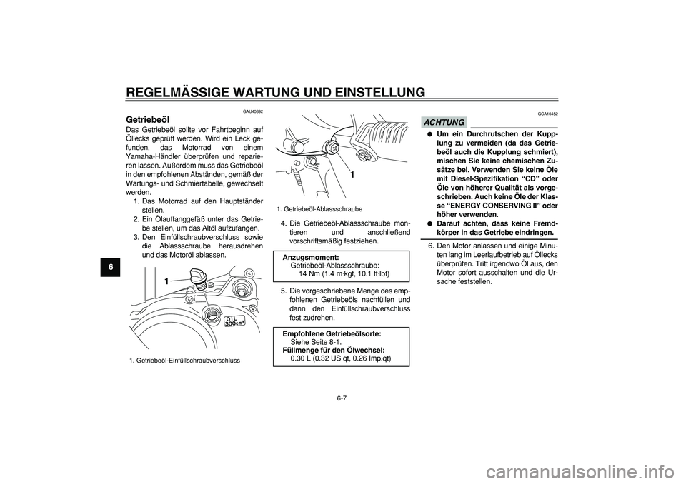 YAMAHA PW50 2009 Betriebsanleitungen (in German)
REGELMÄSSIGE WARTUNG UND EINSTELLUNG
6-7
1
2
3
4
5
6
7
8
9
GAU40892
Getriebeöl
Das Getriebeöl sollte vor Fahrtbeginn auf
Öllecks geprüft werden. Wird ein Leck ge-
funden, das Motorrad vo YAMAHA PW50 2009 Betriebsanleitungen (in German)
REGELMÄSSIGE WARTUNG UND EINSTELLUNG
6-7
1
2
3
4
5
6
7
8
9
GAU40892
Getriebeöl
Das Getriebeöl sollte vor Fahrtbeginn auf
Öllecks geprüft werden. Wird ein Leck ge-
funden, das Motorrad vo