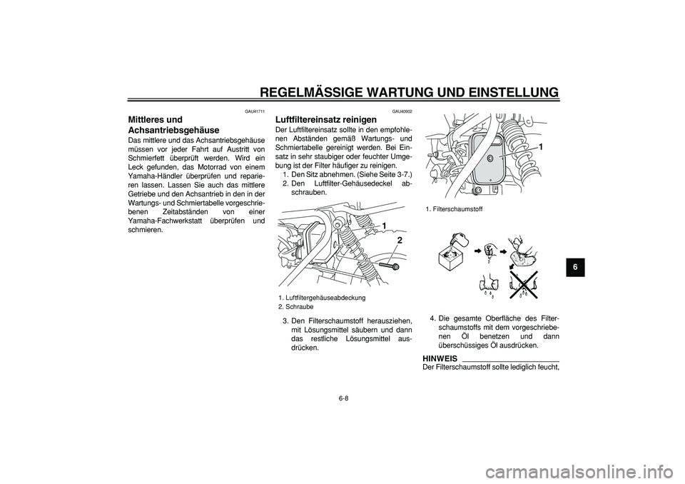 YAMAHA PW50 2009 Betriebsanleitungen (in German)
REGELMÄSSIGE WARTUNG UND EINSTELLUNG
6-8
2
3
4
5
67
8
9
GAU41711
Mittleres und
Achsantriebsgehäuse
Das mittlere und das Achsantriebsgehäuse
müssen vor jeder Fahrt auf Austritt von
Schmie YAMAHA PW50 2009 Betriebsanleitungen (in German)
REGELMÄSSIGE WARTUNG UND EINSTELLUNG
6-8
2
3
4
5
67
8
9
GAU41711
Mittleres und
Achsantriebsgehäuse
Das mittlere und das Achsantriebsgehäuse
müssen vor jeder Fahrt auf Austritt von
Schmie