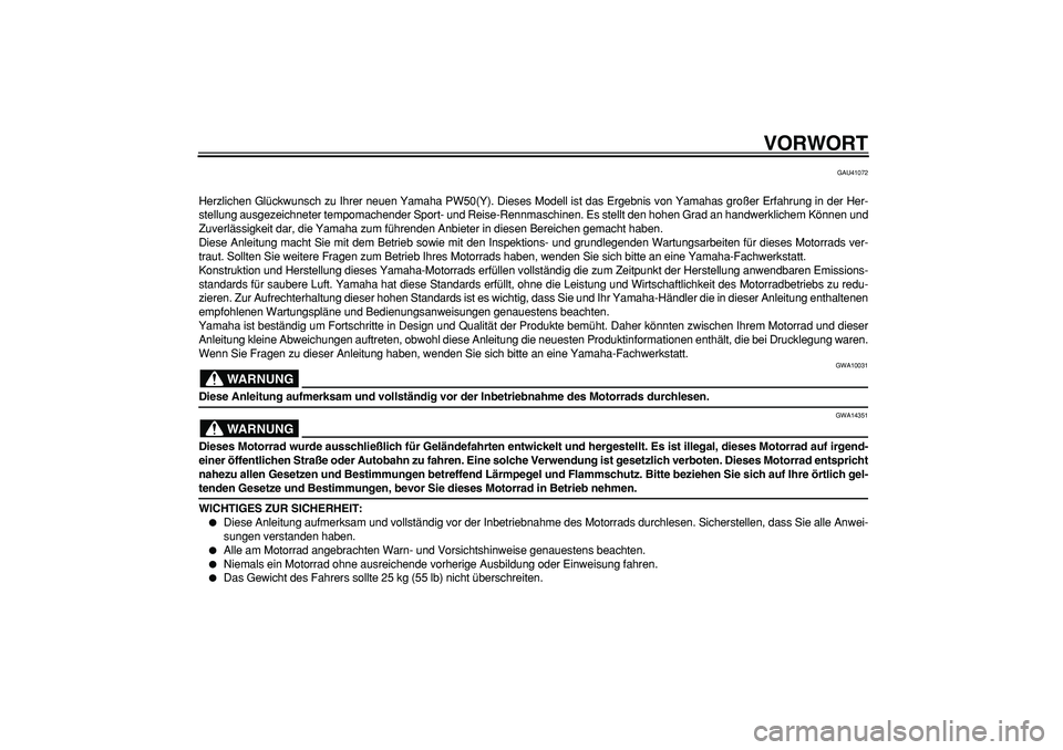 YAMAHA PW50 2009 Betriebsanleitungen (in German)
VORWORT
GAU41072
Herzlichen Glückwunsch zu Ihrer neuen Yamaha PW50(Y). Dieses Modell ist das Ergebnis von Yamahas großer Erfahrung in der Her-
stellung ausgezeichneter tempomachender Sport- und YAMAHA PW50 2009 Betriebsanleitungen (in German)
VORWORT
GAU41072
Herzlichen Glückwunsch zu Ihrer neuen Yamaha PW50(Y). Dieses Modell ist das Ergebnis von Yamahas großer Erfahrung in der Her-
stellung ausgezeichneter tempomachender Sport- und