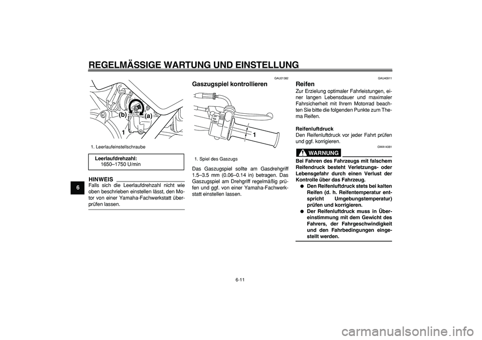 YAMAHA PW50 2009 Betriebsanleitungen (in German)
REGELMÄSSIGE WARTUNG UND EINSTELLUNG
6-11
1
2
3
4
5
6
7
8
9
HINWEIS
Falls sich die Leerlaufdrehzahl nicht wie
oben beschrieben einstellen lässt, den Mo-
tor von einer Yamaha-Fachwerkstatt übe YAMAHA PW50 2009 Betriebsanleitungen (in German)
REGELMÄSSIGE WARTUNG UND EINSTELLUNG
6-11
1
2
3
4
5
6
7
8
9
HINWEIS
Falls sich die Leerlaufdrehzahl nicht wie
oben beschrieben einstellen lässt, den Mo-
tor von einer Yamaha-Fachwerkstatt übe