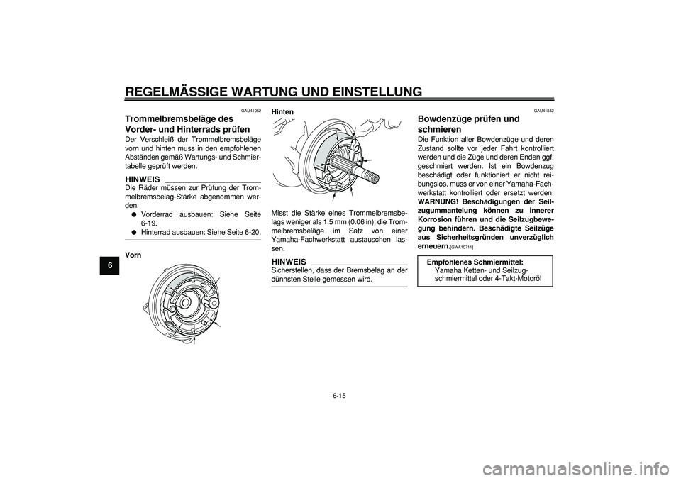 YAMAHA PW50 2009 Betriebsanleitungen (in German)
REGELMÄSSIGE WARTUNG UND EINSTELLUNG
6-15
1
2
3
4
5
6
7
8
9
GAU41052
Trommelbremsbeläge des
Vorder- und Hinterrads prüfen
Der Verschleiß der Trommelbremsbeläge
vorn und hinten muss in d YAMAHA PW50 2009 Betriebsanleitungen (in German)
REGELMÄSSIGE WARTUNG UND EINSTELLUNG
6-15
1
2
3
4
5
6
7
8
9
GAU41052
Trommelbremsbeläge des
Vorder- und Hinterrads prüfen
Der Verschleiß der Trommelbremsbeläge
vorn und hinten muss in d