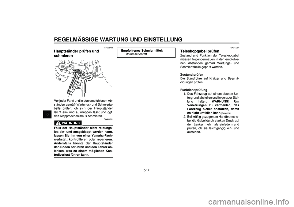 YAMAHA PW50 2009 Betriebsanleitungen (in German)
REGELMÄSSIGE WARTUNG UND EINSTELLUNG
6-17
1
2
3
4
5
6
7
8
9
GAU23192
Hauptständer prüfen und
schmieren
Vor jeder Fahrt und in den empfohlenen Ab-
ständen gemäß Wartungs- und Schmierta- YAMAHA PW50 2009 Betriebsanleitungen (in German)
REGELMÄSSIGE WARTUNG UND EINSTELLUNG
6-17
1
2
3
4
5
6
7
8
9
GAU23192
Hauptständer prüfen und
schmieren
Vor jeder Fahrt und in den empfohlenen Ab-
ständen gemäß Wartungs- und Schmierta-