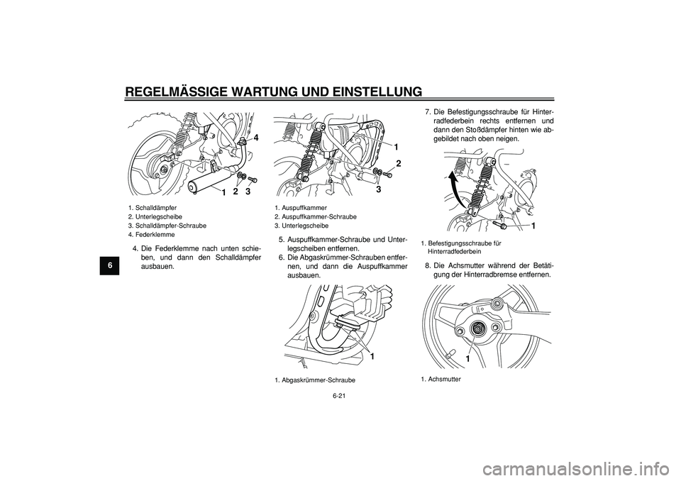 YAMAHA PW50 2009  Betriebsanleitungen (in German)  
REGELMÄSSIGE WARTUNG UND EINSTELLUNG 
6-21 
1
2
3
4
5
6
7
8
9
 
4. Die Federklemme nach unten schie-
ben, und dann den Schalldämpfer
ausbauen.5. Auspuffkammer-Schraube und Unter-
legscheiben entfe