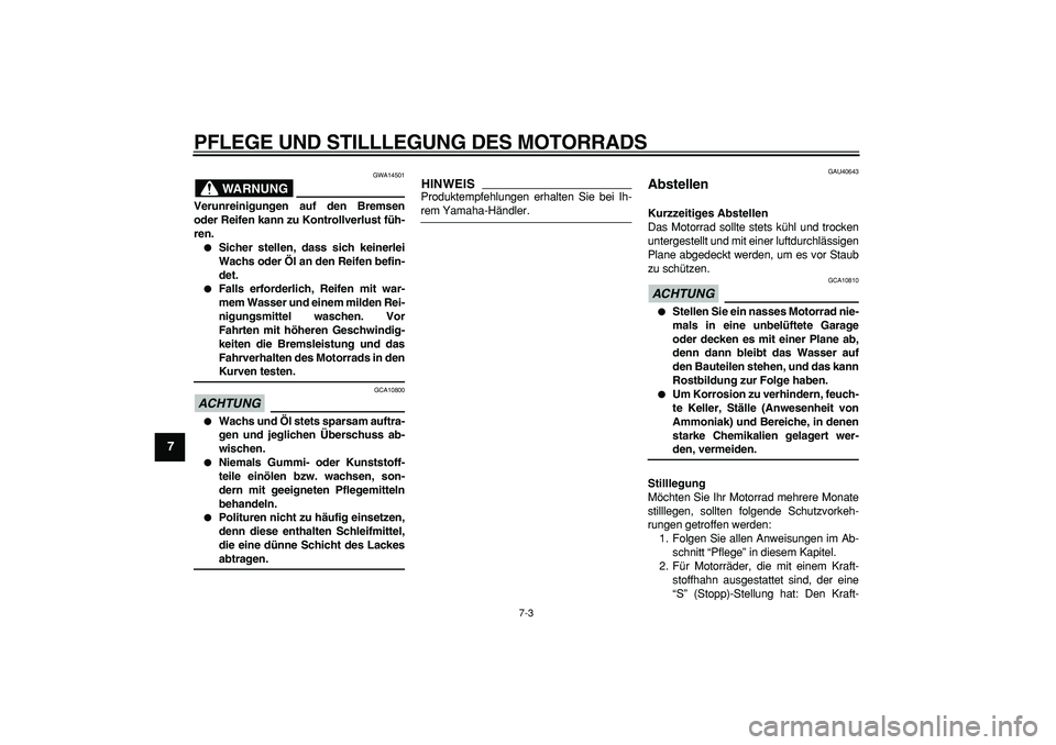YAMAHA PW50 2009 Betriebsanleitungen (in German)
PFLEGE UND STILLLEGUNG DES MOTORRADS
7-3
1
2
3
4
5
6
7
8
9
WARNUNG
GWA14501
Verunreinigungen auf den Bremsen
oder Reifen kann zu Kontrollverlust füh-
ren.
Sicher stellen, dass sich keinerl YAMAHA PW50 2009 Betriebsanleitungen (in German)
PFLEGE UND STILLLEGUNG DES MOTORRADS
7-3
1
2
3
4
5
6
7
8
9
WARNUNG
GWA14501
Verunreinigungen auf den Bremsen
oder Reifen kann zu Kontrollverlust füh-
ren.
Sicher stellen, dass sich keinerl