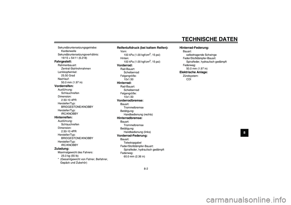 YAMAHA PW50 2009 Betriebsanleitungen (in German)
TECHNISCHE DATEN
8-2
2
3
4
5
6
7
89
Sekundäruntersetzungsgetriebe:
Kardanwelle
Sekundäruntersetzungsverhältnis:
19/15
×
54/11 (6.218)
Fahrgestell:
Rahmenbauart:
Zentral-Stahlrohrrah YAMAHA PW50 2009 Betriebsanleitungen (in German)
TECHNISCHE DATEN
8-2
2
3
4
5
6
7
89
Sekundäruntersetzungsgetriebe:
Kardanwelle
Sekundäruntersetzungsverhältnis:
19/15
×
54/11 (6.218)
Fahrgestell:
Rahmenbauart:
Zentral-Stahlrohrrah