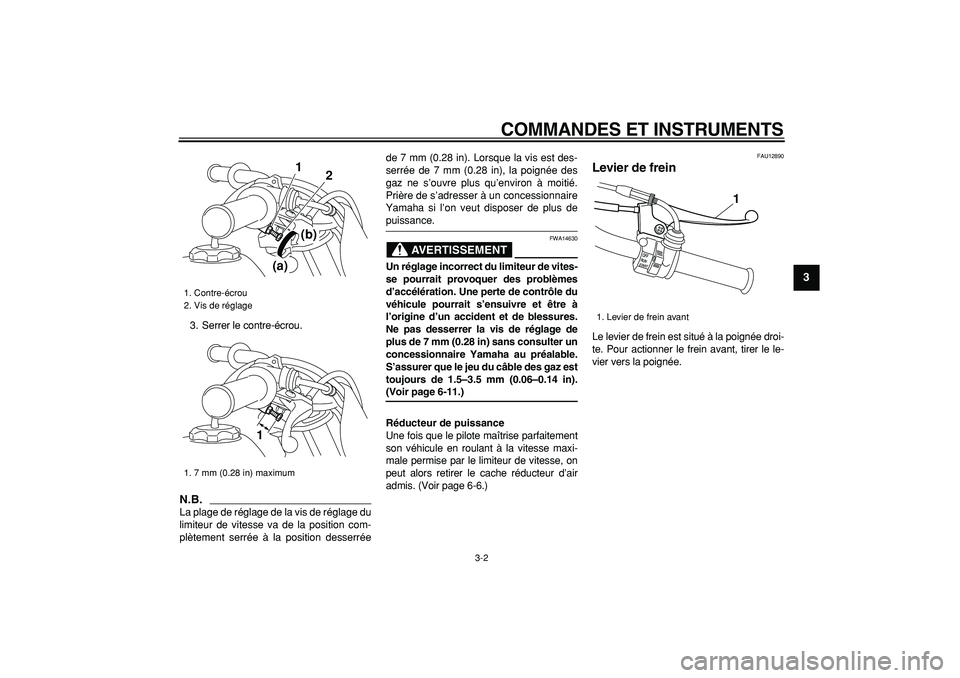 YAMAHA PW50 2009  Notices Demploi (in French)  
COMMANDES ET INSTRUMENTS 
3-2 
2
34
5
6
7
8
9
 
3. Serrer le contre-écrou.
N.B.
 
La plage de réglage de la vis de réglage du
limiteur de vitesse va de la position com-
plètement serrée à la p